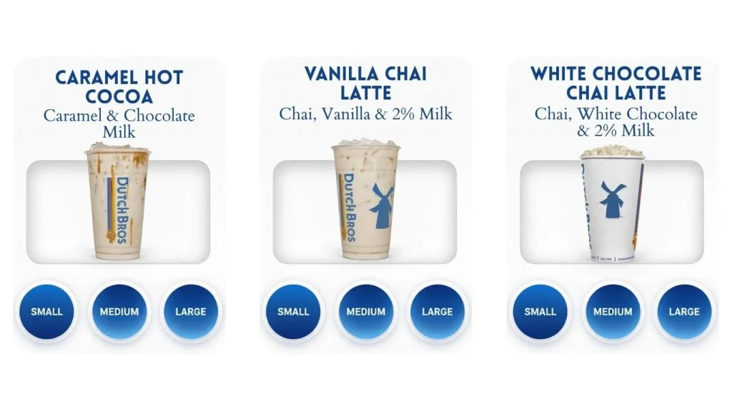 Dutch Bros menu displaying three drinks Caramel Hot Cocoa, Vanilla Chai Latte, and White Chocolate Chai Latte, with Small, Medium, and Large size options for each